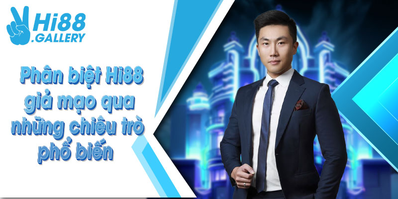 phân biệt hi88 giả mạo Phân biệt Hi88 giả mạo qua những chiêu trò phổ biến