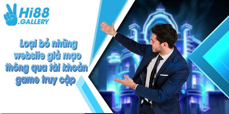 phân biệt hi88 giả mạo Loại bỏ những website giả mạo thông qua tài khoản game truy cập