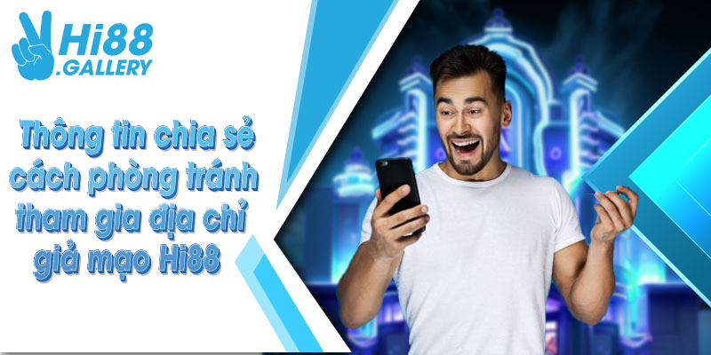 phân biệt HI88 giả mạo Thông tin chia sẻ cách phòng tránh tham gia địa chỉ giả mạo Hi88