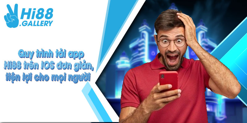 tải app hi88 Quy trình tải app Hi88 trên IOS đơn giản, tiện lợi cho mọi người