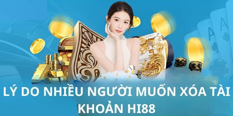 Tìm hiểu những lý do khi game thủ muốn xóa tài khoản xóa tài khoản hi88 nguyên nhân